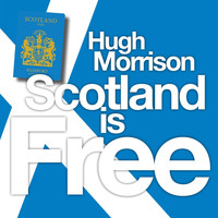Hugh Morrison - Scotland Is Free