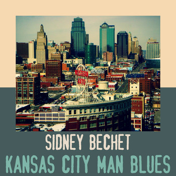 Sidney Bechet - Kansas City Man Blues