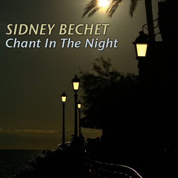 Sidney Bechet - Chant in the Night