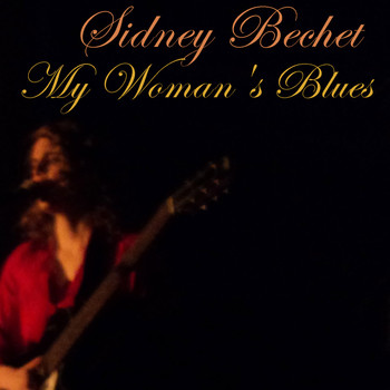 Sidney Bechet - My Woman's Blues