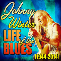 Johnny Winter - Life of the Blues (1944-2014)
