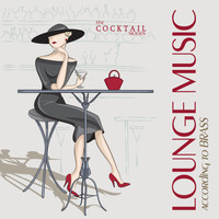 Brass - LOUNGE MUSIC ACCORDING TO BRASS Fine Cocktail Moods