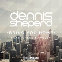 Dennis Sheperd featuring Chloe Langley - Bring You Home