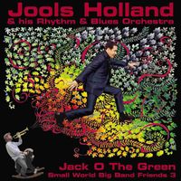Jools Holland & His Rhythm & Blues Orchestra - Jack O the Green: Small World Big Band Friends 3