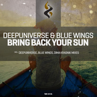 Deepuniverse & Blue Wings - Bring Back Your Sun