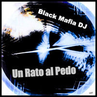 Black Mafia DJ - Un Rato al Pedo
