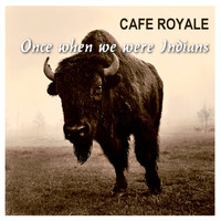 Cafe Royale - Once When We Were Indians