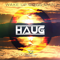 Mr. Haug - Wake Up Good Man