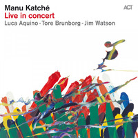 Manu Katché feat. Luca Aquino, Tore Brunborg & Jim “James” Watson - Live in Concert