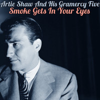 Artie Shaw & His Gramercy Five - Smoke Gets in Your Eyes