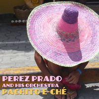 Perez Prado & His Orchestra - Pachito e-ché