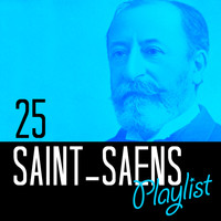 Camille Saint-Saens - 25 Saint-Saens Playlist