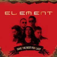 Element - Save The Best For Last