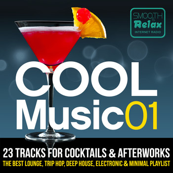 Various Artists / - Smooth & Relax Internet Radio Pres. Cool Music 01 - 23 Tracks For Cocktails & Afterworks - The Best Lounge, Trip Hop, Deep House, Electronic & Minimal Playlist