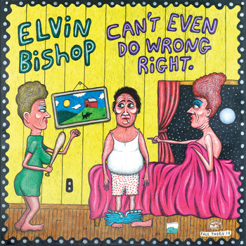 Elvin Bishop - Can't Even Do Wrong Right