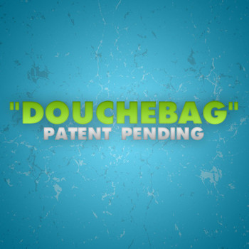 Patent Pending - Douchebag (Single) (Explicit)