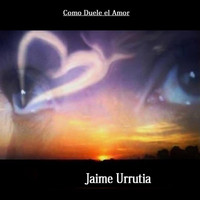 Jaime Urrutia - Como Duele el Amor