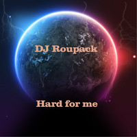 DJ Roupack - Hard for Me
