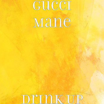 Gucci Mane - Drink Up