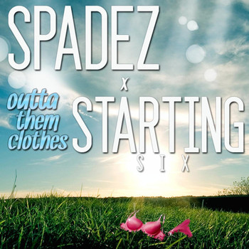 Spadez - Outta Them Clothes (feat. Starting Six & Feez)