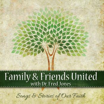 Various Artists - Family & Friends United With Dr. Fred Jones: Songs and Stories of Our Faith