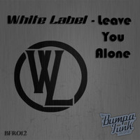 White Label - Leave You Alone