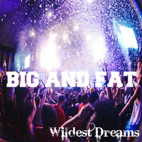 Big & Fat - Wildest Dreams