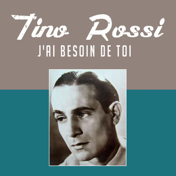 Tino Rossi - J'ai besoin de toi