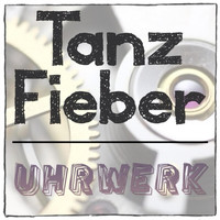 Tanzfieber - Uhrwerk (Original Mix)