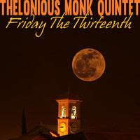 Thelonious Monk Quintet - Friday the Thirteenth