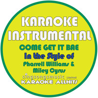 Karaoke All Hits - Come and Get It Bae (In the Style of Pharrell Williams & Miley Cyrus) [Karaoke Instrumental Version] - Single (Explicit)