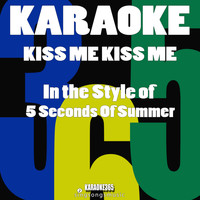 Karaoke 365 - Kiss Me Kiss Me (In the Style of 5 Seconds of Summer) [Karaoke Version] - Single