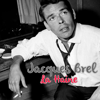 Jacques Brel - La haine