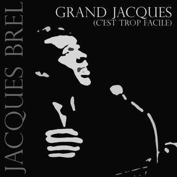 Jacques Brel - Grand Jacques (C'est Trop Facile)