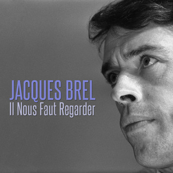 Jacques Brel - Il nous faut regarder
