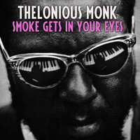Thelonious Monk - Smoke Gets in Your Eyes