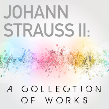 Johann Strauss II - Johann Strauss II: A Collection of Works