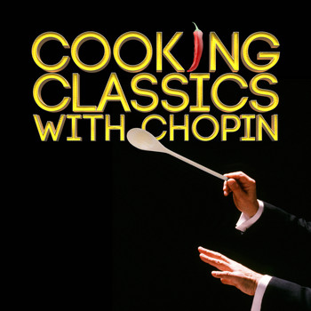 Frederic Chopin - Cooking Classics with Chopin