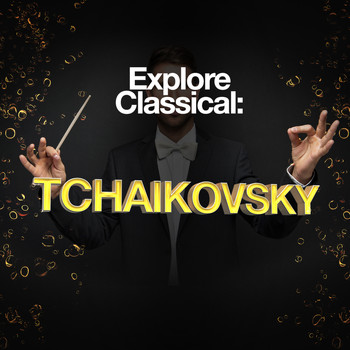 Piotr Ilyich Tchaikovsky - Explore Classical: Tchaikovsky