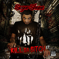 Sugur Shane - Kill Da Bitch (Explicit)
