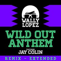 Wally Lopez - Wild Out Anthem (feat. Jay Colin)
