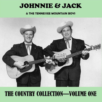 Johnnie & Jack & The Tennessee Mountain Boys - The Country Collection, Vol. 1