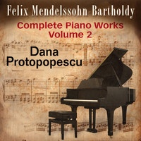 Dana Protopopescu - Felix Mendelssohn: Complete Piano Works, Vol. 2