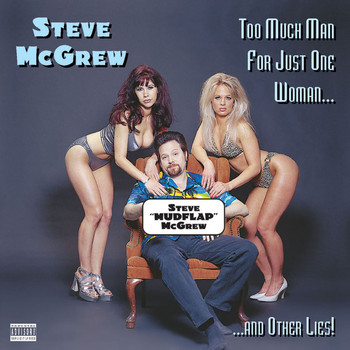 Steve (AKA Mudflap) McGrew - Too Much Man For Just One