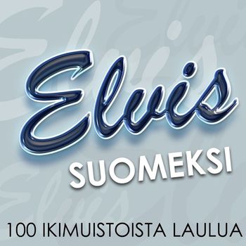 Elvis Suomeksi - 100 ikimuistoista laulua - Elvis Suomeksi - 100 ikimuistoista laulua