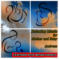 Andreas - Relaxing Music for Mother and Baby: Extended Play Bonus Edition