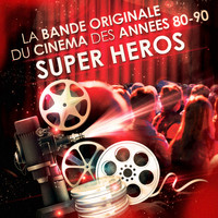 Musique De Film - Films de super héros - La bande originale du cinéma des années 80 et 90