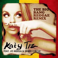 Katy Tiz - The Big Bang (feat. Jo Mersa & Inner Circle) (Reggae Remix)