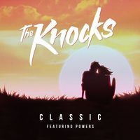 The Knocks - Classic (feat. POWERS)