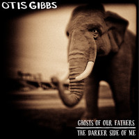 Otis Gibbs - Ghosts of Our Fathers / The Darker Side of Me